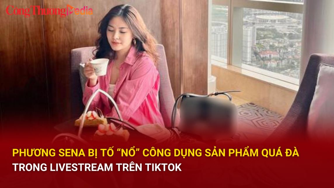 Phương Sena bị tố “nổ” công dụng sản phẩm quá đà trong livestream trên Tiktok