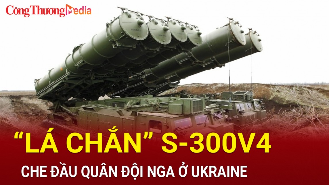 “Lá chắn” S-300V4 che đầu quân đội Nga ở Ukraine