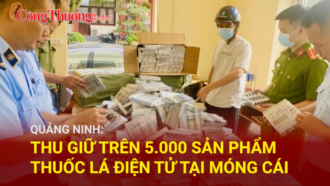 Quảng Ninh: Thu giữ trên 5.000 sản phẩm thuốc lá điện tử tại Móng Cái