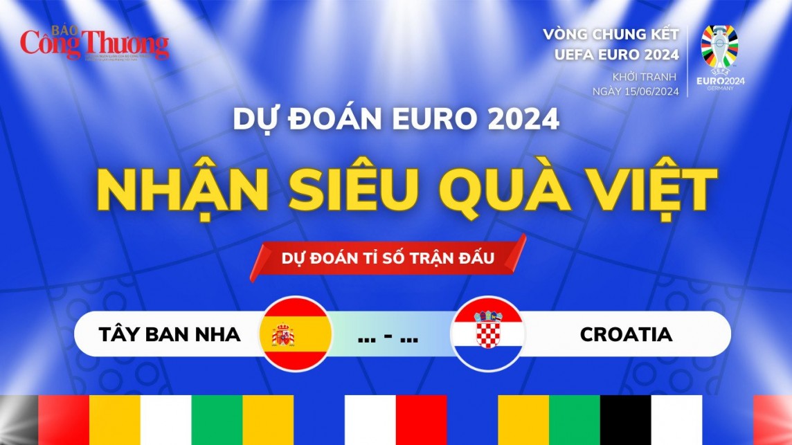 Dự đoán Euro Nhận siêu quà Việt cùng Báo Công Thương: Trận đấu giữa Tây Ban Nha - Croatia