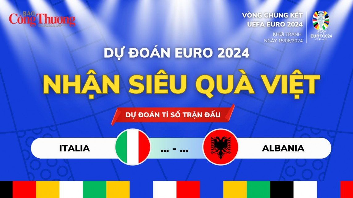 Dự đoán EURO - Nhận siêu quà Việt cùng Báo Công Thương: Nhận định Italia và Albania