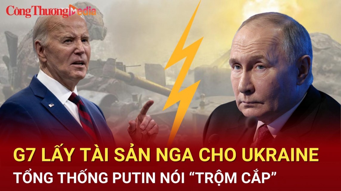 Tin nóng thế giới ngày 18/6: Tổng thống Putin cáo buộc G7 “trộm cắp”, ông Biden "không lùi bước"