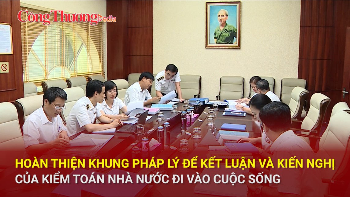 Hoàn thiện khung pháp lý để kết luận và kiến nghị của Kiểm toán nhà nước đi vào cuộc sống