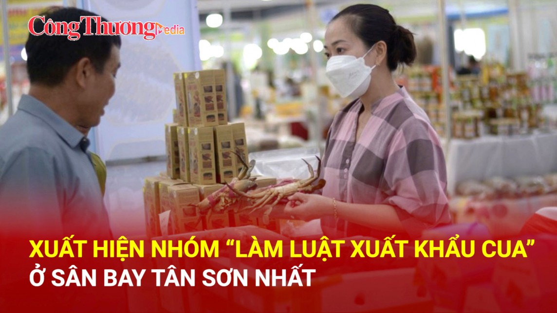 Trạm tin thị trường ngày 18/6: Xuất hiện nhóm “làm luật xuất khẩu cua” vào sân bay Tân Sơn Nhất