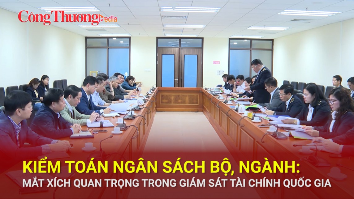 Kiểm toán ngân sách bộ, ngành: Mắt xích quan trọng trong giám sát tài chính quốc gia