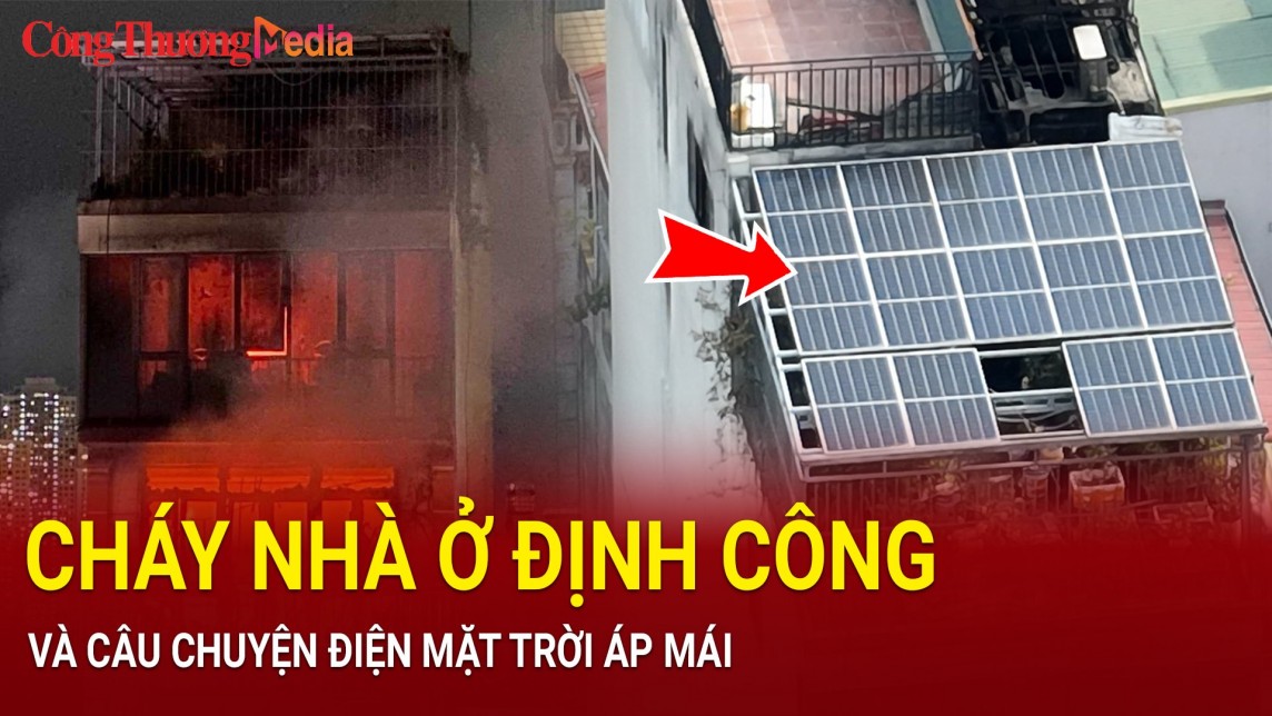Cháy nhà ở Định Công và câu chuyện điện mặt trời áp mái