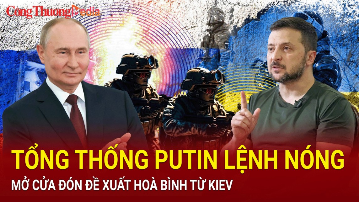 Tin nóng thế giới ngày 19/6: Tổng thống Putin lệnh nóng, mở cửa đón đề xuất hoà bình từ Kiev