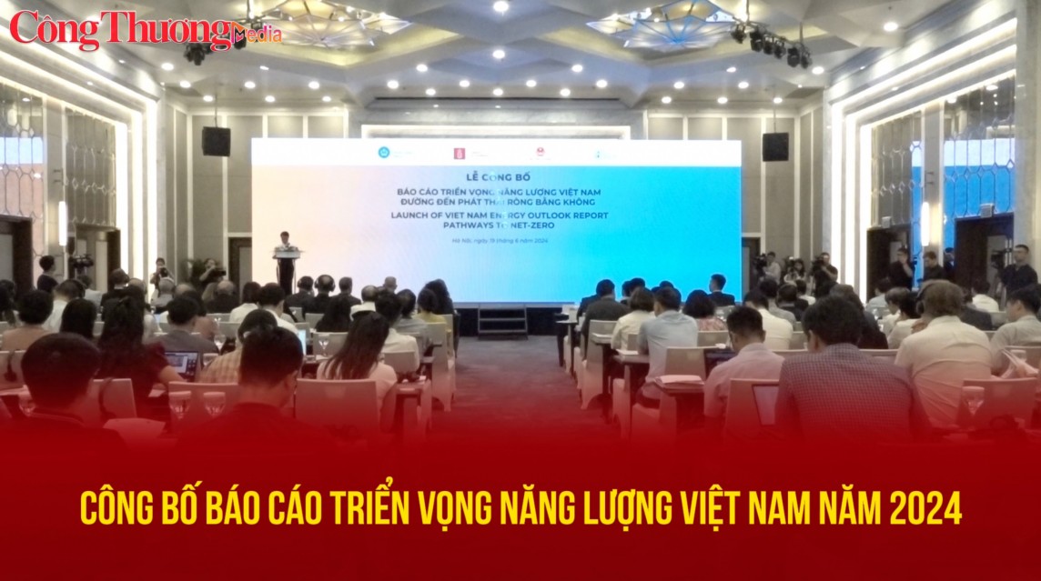 Công bố Báo cáo triển vọng Năng lượng Việt Nam năm 2024