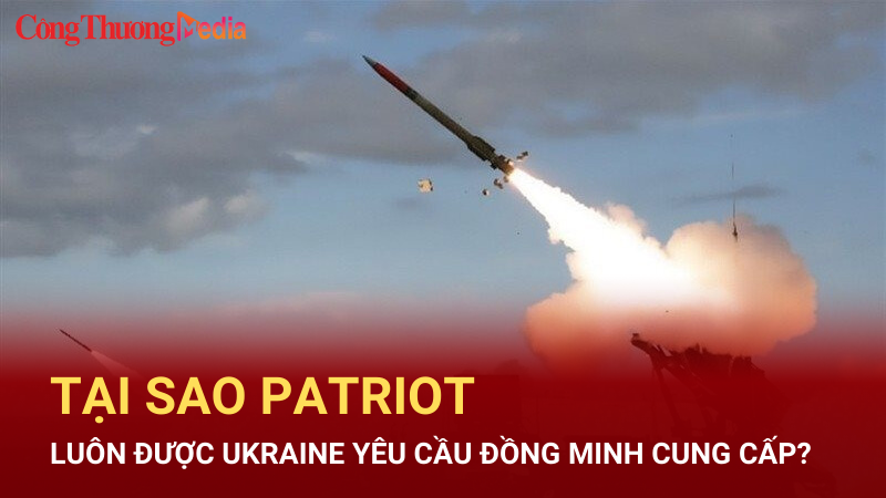 Tại sao Patriot luôn được Ukraine yêu cầu đồng minh cung cấp?