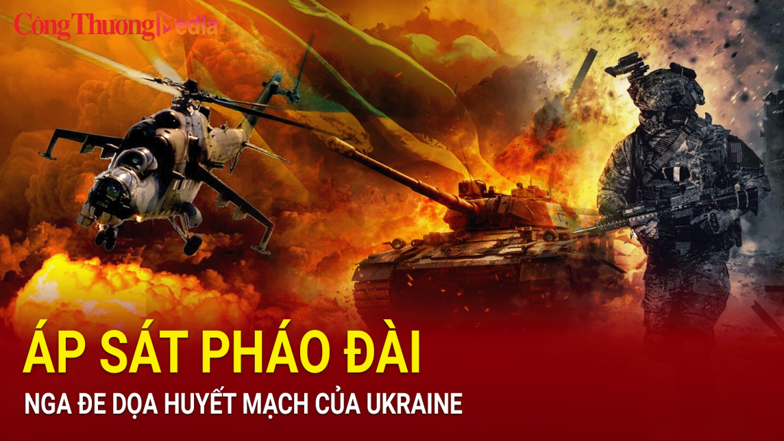 Tin nóng Thế giới 20/6: Nga áp sát pháo đài phòng thủ của Ukraine, đe dọa tuyến cao tốc huyết mạch