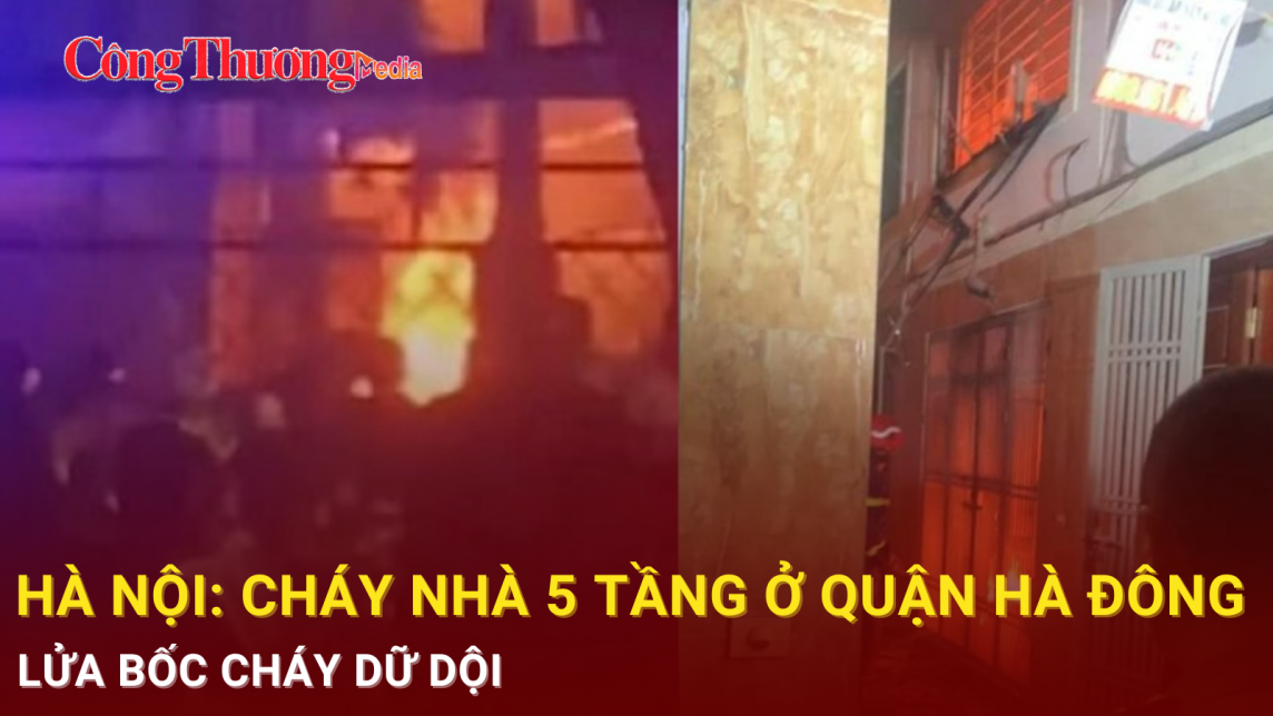 Hà Nội: Cháy nhà 5 tầng ở quận Hà Đông, lửa bốc cháy dữ dội