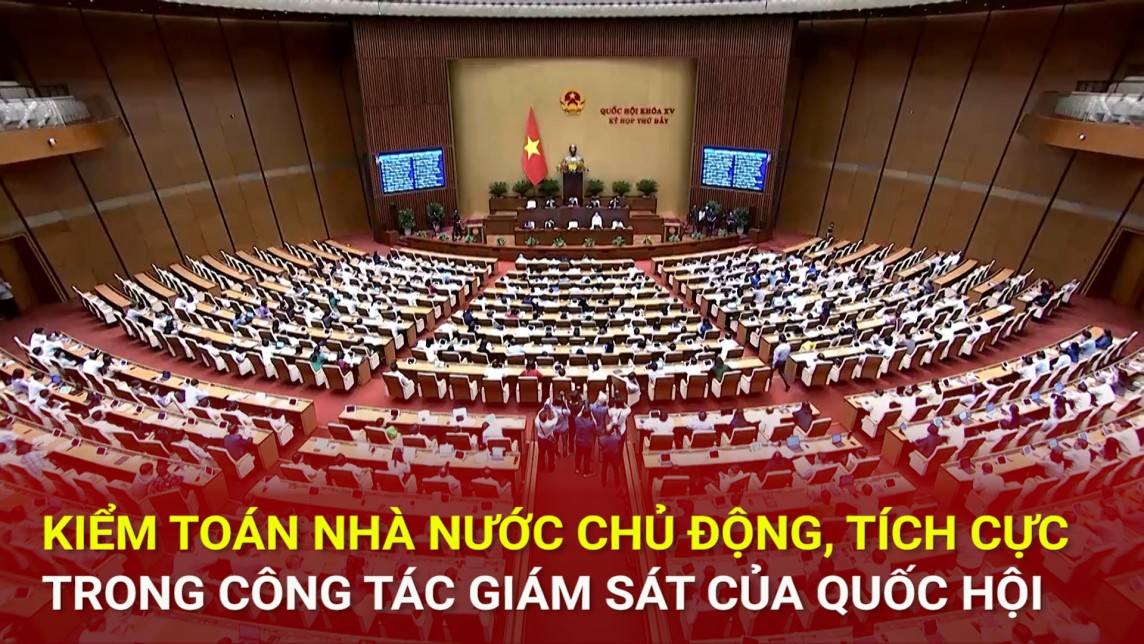 Kiểm toán nhà nước chủ động, tích cực trong công tác giám sát của Quốc hội