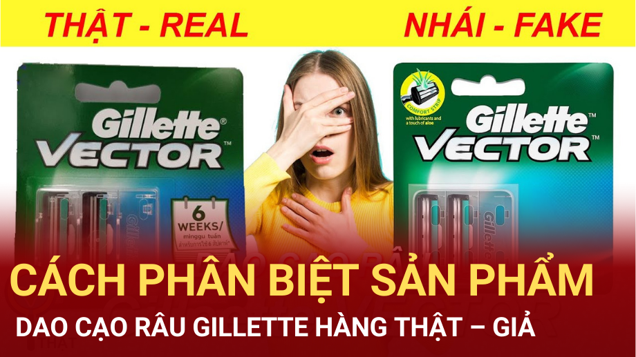 Cách phân biệt sản phẩm dao cạo râu Gillette hàng thật – giả