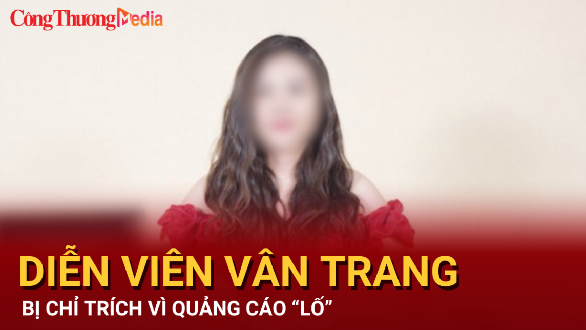 Diễn viên Vân Trang và chiêu quảng cáo “lố” bán luôn cả danh tiếng