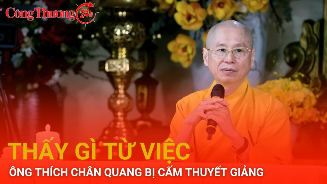 Thượng tọa Thích Chân Quang bị cấm thuyết giảng: Nhà tu hành không thể tùy tiện thuyết pháp