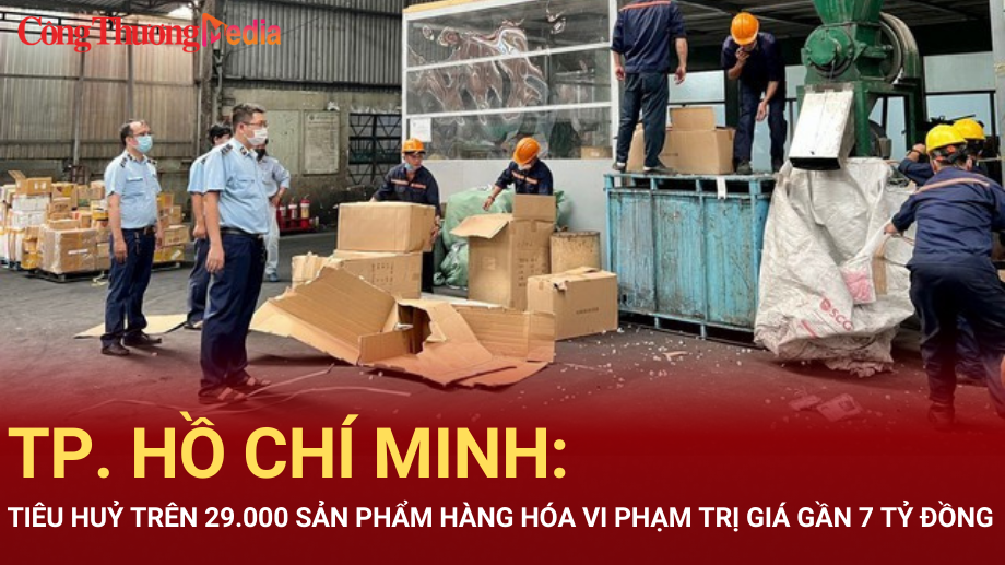 TP. Hồ Chí Minh: Tiêu huỷ trên 29.000 sản phẩm hàng hóa vi phạm trị giá gần 7 tỷ đồng