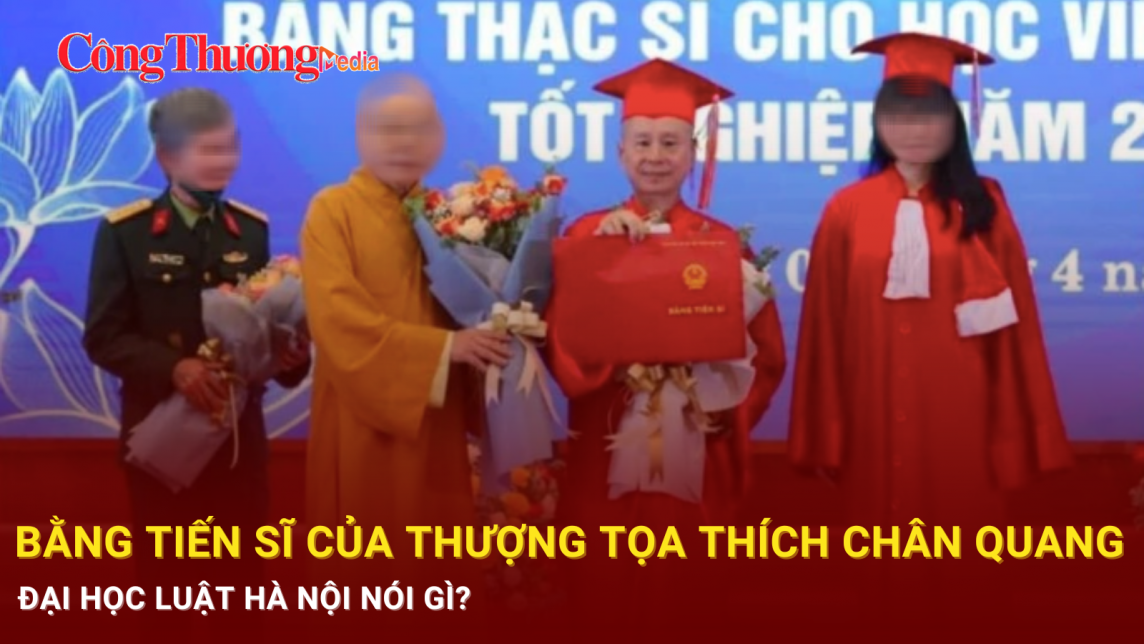 Xôn xao bằng Tiến sĩ của Thượng tọa Thích Chân Quang, Trường Đại học Luật Hà Nội nói gì?