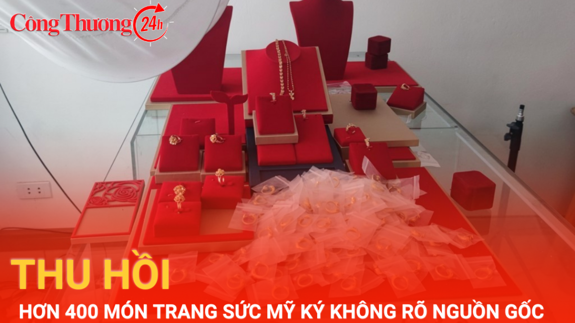 Thu hồi hơn 400 món trang sức mỹ ký không rõ nguồn gốc