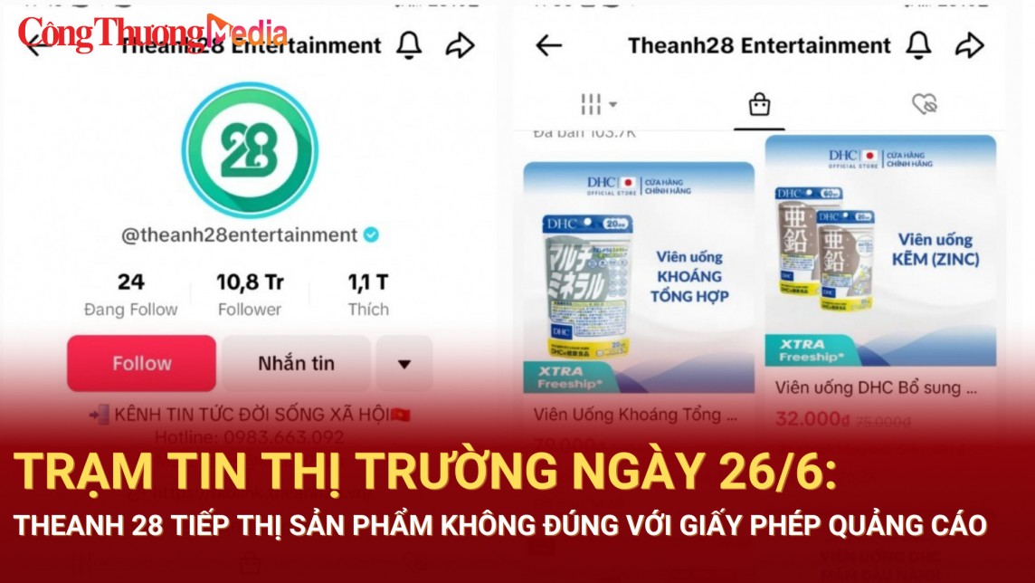 Trạm tin thị trường ngày 26/6: Theanh 28 tiếp thị sản phẩm không đúng với Giấy phép quảng cáo