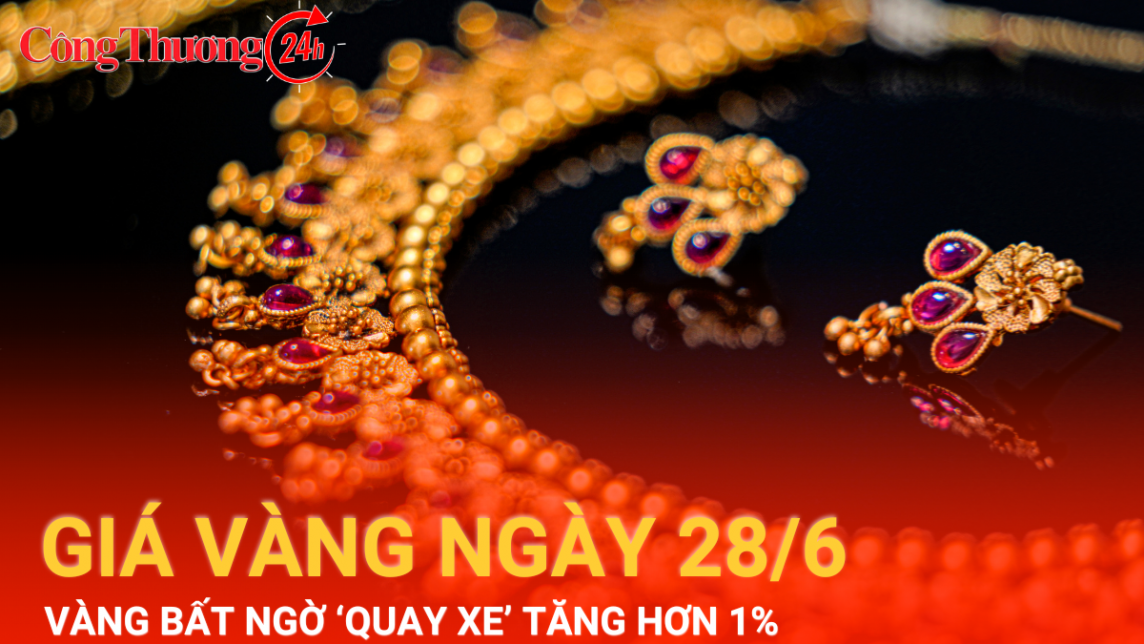 Giá vàng hôm nay 28/6/2024: Vàng bất ngờ “quay xe” tăng hơn 1%