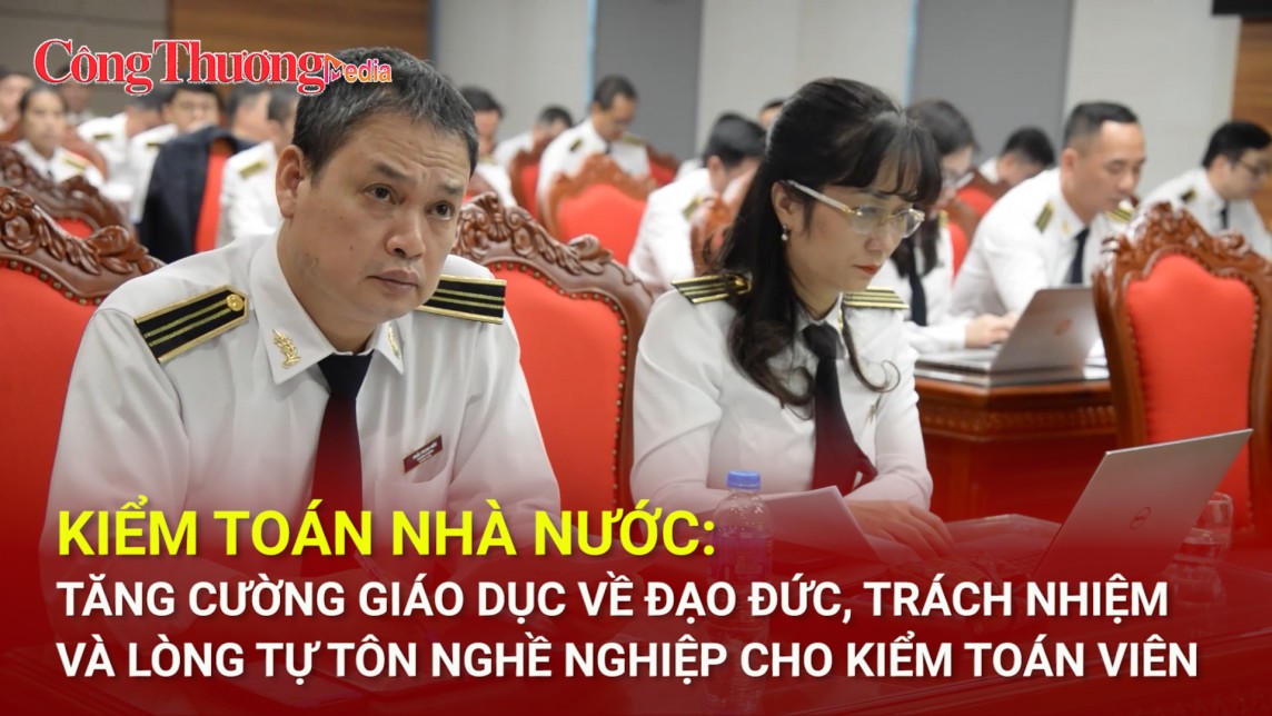 Tăng cường giáo dục về đạo đức, trách nhiệm và lòng tự tôn nghề nghiệp cho kiểm toán viên