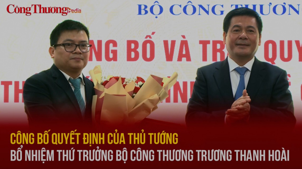 Công bố Quyết định của Thủ tướng bổ nhiệm Thứ trưởng Bộ Công Thương Trương Thanh Hoài