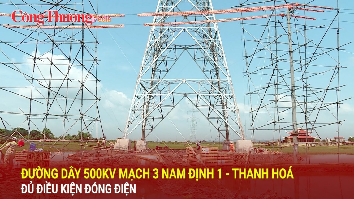 Đường dây 500kV mạch 3 Nam Định 1 - Thanh Hoá đủ điều kiện đóng điện