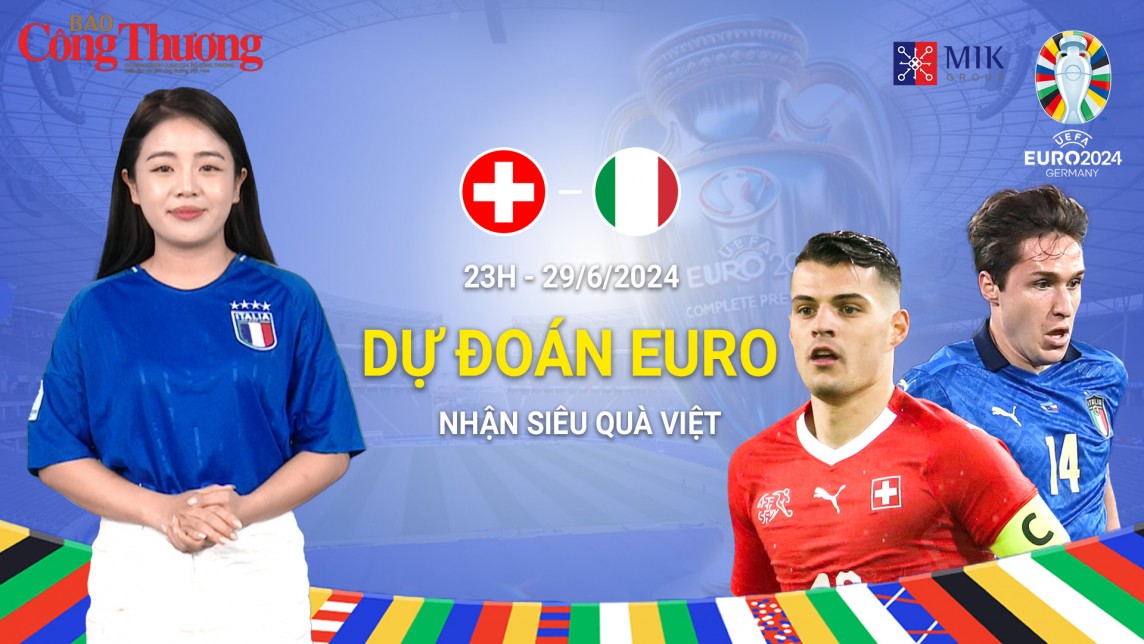 Dự đoán EURO: Nhận định bóng đá Thụy Sĩ và Italia (23h00 ngày 29/6)