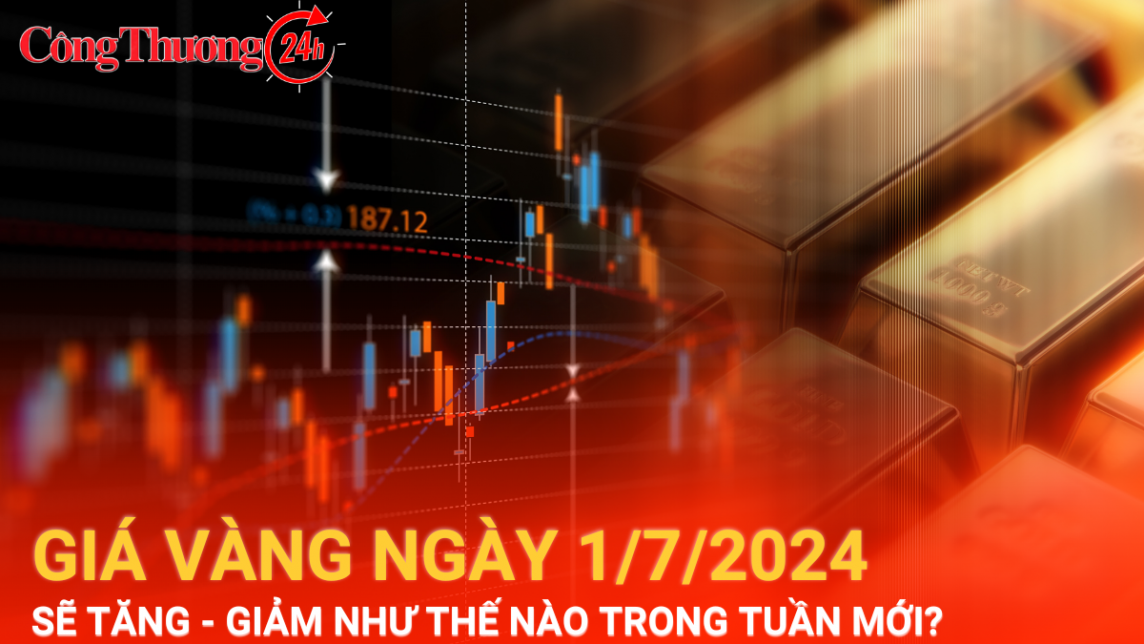 Giá vàng hôm nay 1/7/2024: Vàng dự báo tăng – giảm thế nào trong tuần này?