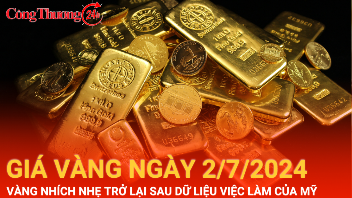 Giá vàng hôm nay 2/7/2024: Vàng nhích nhẹ trở lại khi chờ đợi dữ liệu việc làm của Mỹ