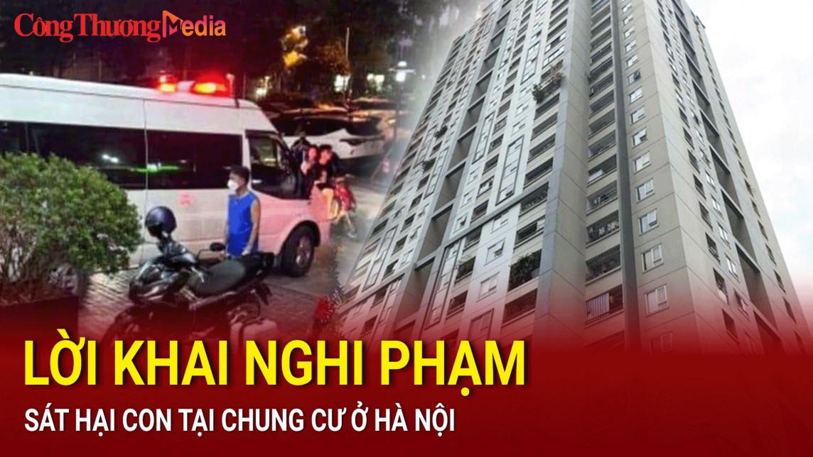 Lời khai của nghi phạm sát hại con tại chung cư ở Hà Nội