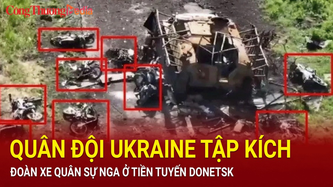 Quân đội Ukraine tập kích đoàn xe quân sự Nga ở tiền tuyến Donetsk