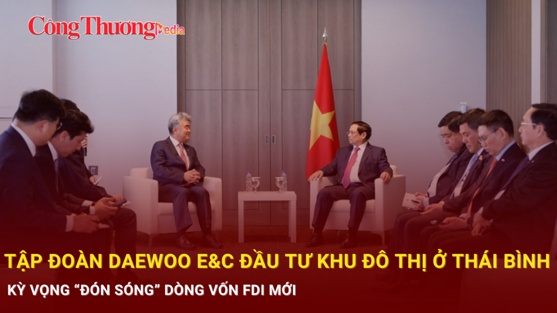 Tập đoàn Daewoo E&C đầu tư khu đô thị ở Thái Bình, kỳ vọng “đón sóng” dòng vốn FDI mới