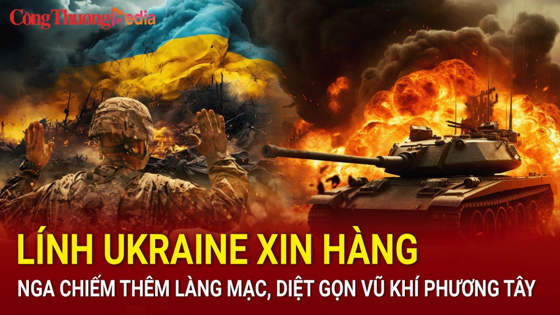 Tin nóng Thế giới tối 8/7: Lính Ukraine xin hàng, Nga chiếm thêm làng mạc, diệt gọn vũ khí phương Tây