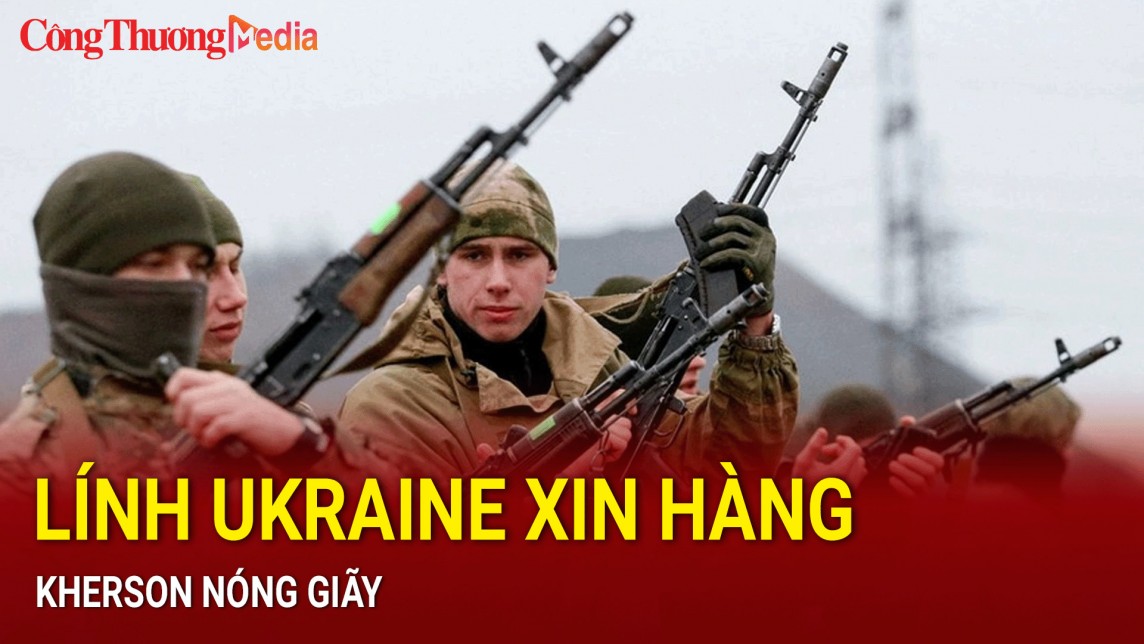 Lính Ukraine xin hàng, Kherson nóng giãy