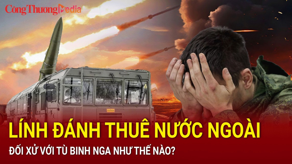 Chiến sự Nga - Ukraine ngày 9/7: Lính đánh thuê nước ngoài đối xử với tù binh Nga như thế nào?