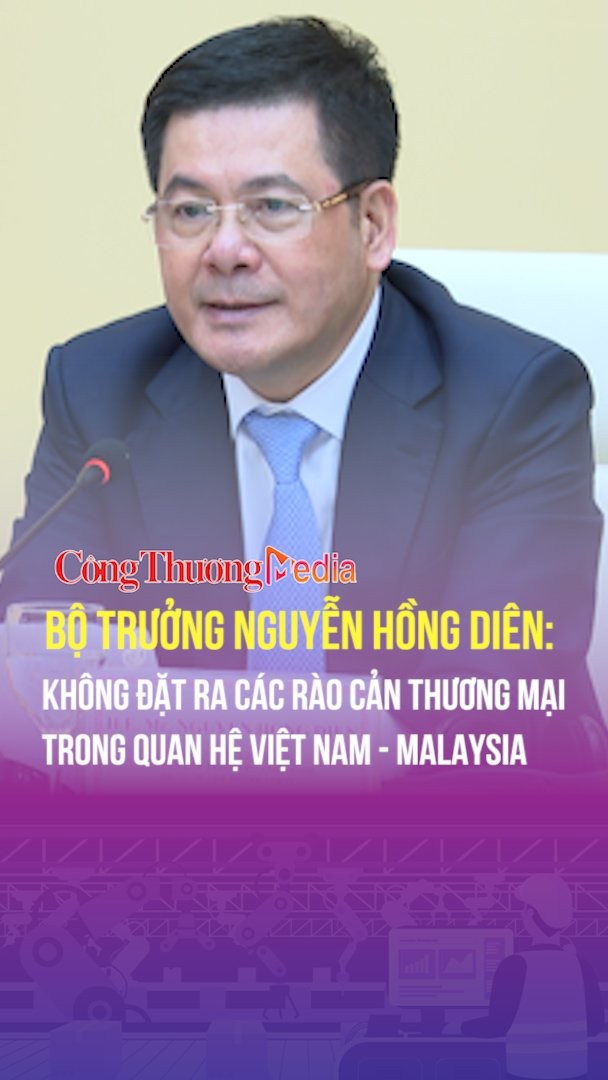 Bộ trưởng Nguyễn Hồng Diên: Không đặt ra các rào cản thương mại trong quan hệ Việt Nam - Malaysia