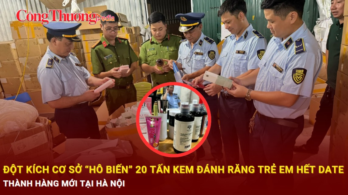 Hà Nội: Đột kích cơ sở “hô biến” 20 tấn kem đánh răng trẻ em hết hạn sử dụng thành hàng mới