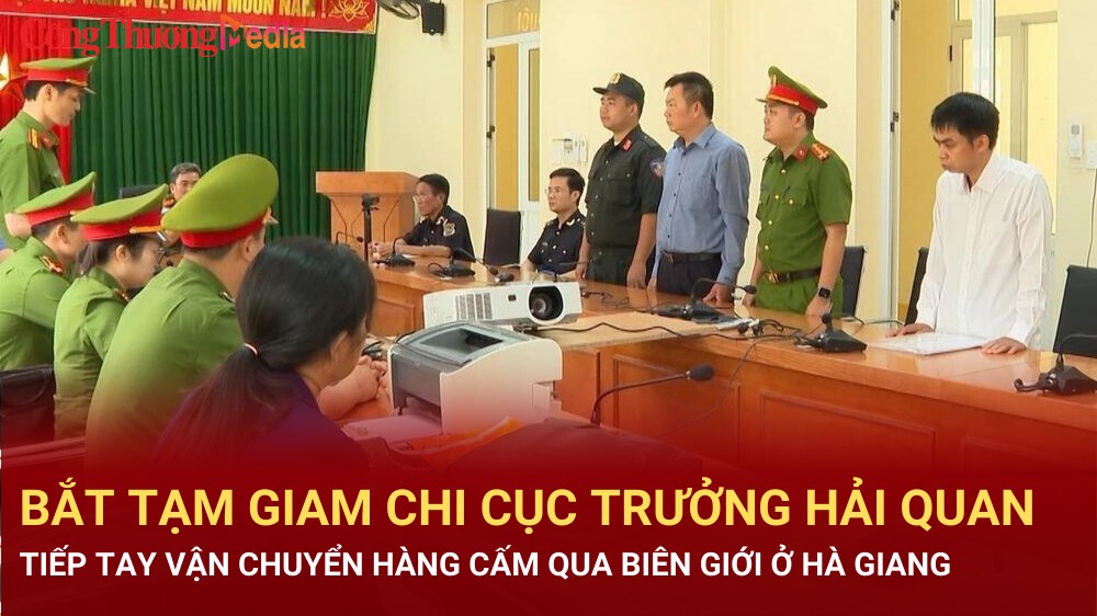 Bắt tạm giam Chi Cục trưởng Hải quan tiếp tay vận chuyển hàng cấm qua biên giới ở Hà Giang