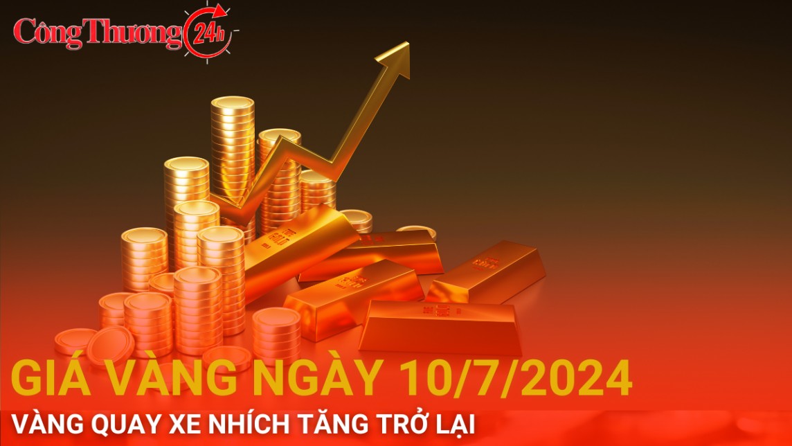 Giá vàng hôm nay 10/7/2024: Vàng “quay xe” nhích tăng trở lại