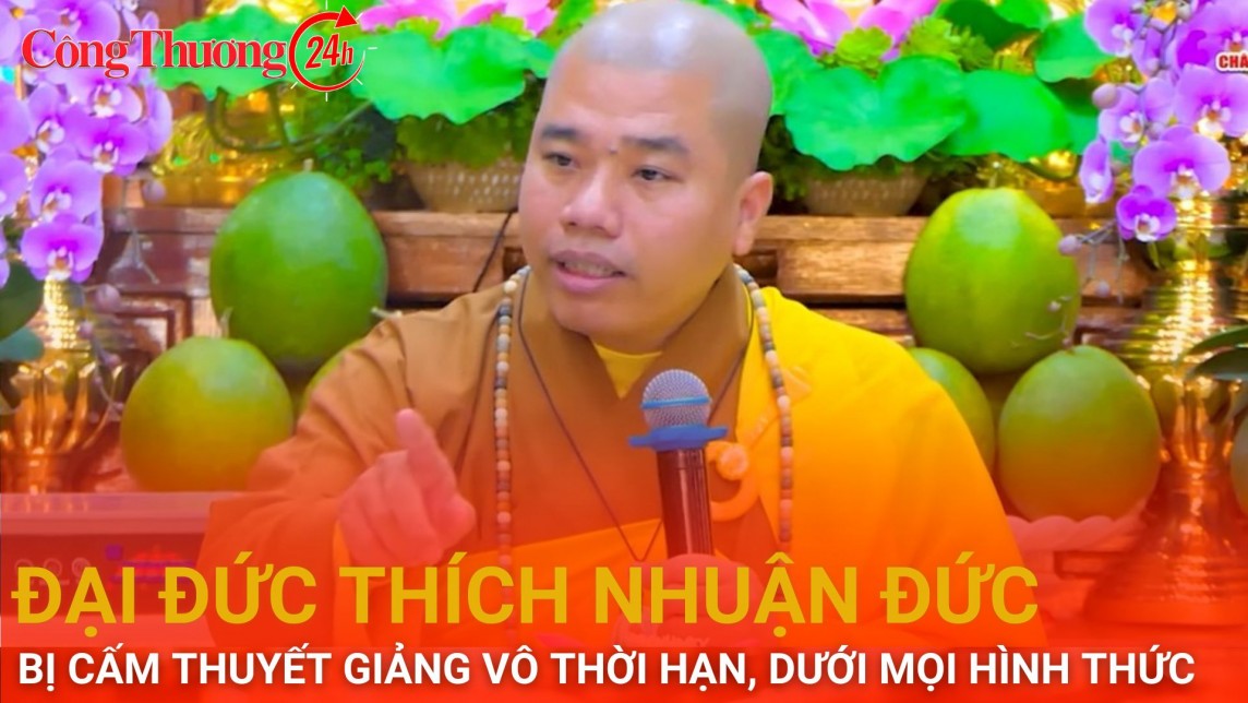 Đại đức Thích Nhuận Đức bị cấm thuyết giảng vô thời hạn, dưới mọi hình thức