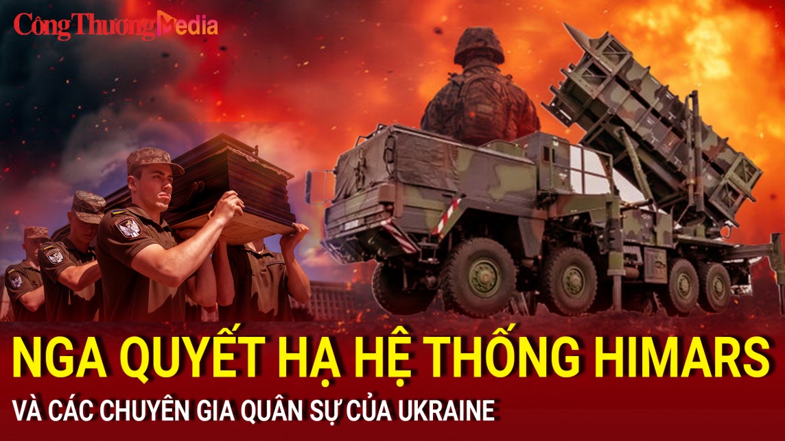 Tin nóng Thế giới ngày 10/7: Nga quyết hạ hệ thống HIMARS và các chuyên gia quân sự của Ukraine