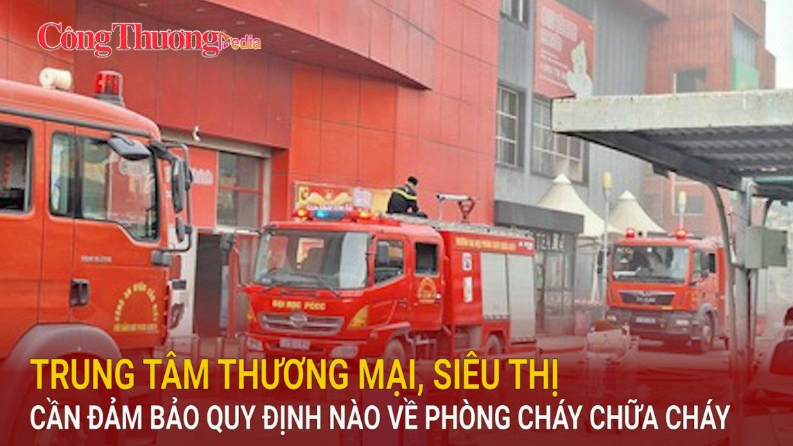 Trung tâm thương mại, siêu thị cần đảm bảo quy định nào về phòng cháy chữa cháy