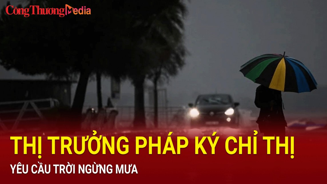 Thị trưởng Pháp ký chỉ thị yêu cầu trời ngừng mưa