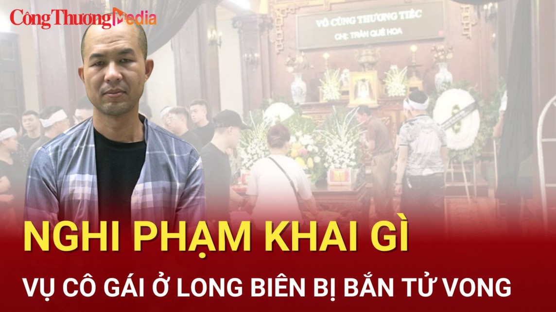 Nghi phạm bắn chết cô gái 22 tuổi ở Long Biên (Hà Nội) khai gì?