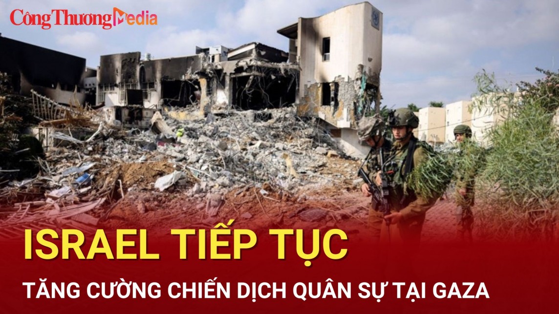 Israel sẽ tiếp tục tăng cường chiến dịch quân sự tại Gaza