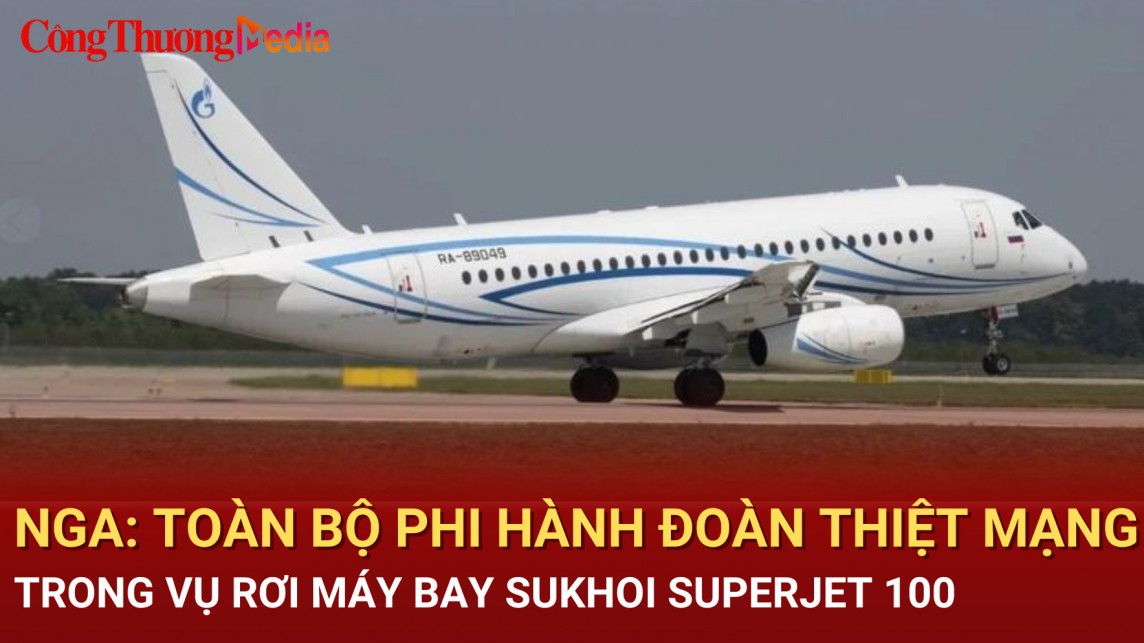 Nga: Toàn bộ phi hành đoàn thiệt mạng trong vụ rơi máy bay Sukhoi Superjet 100