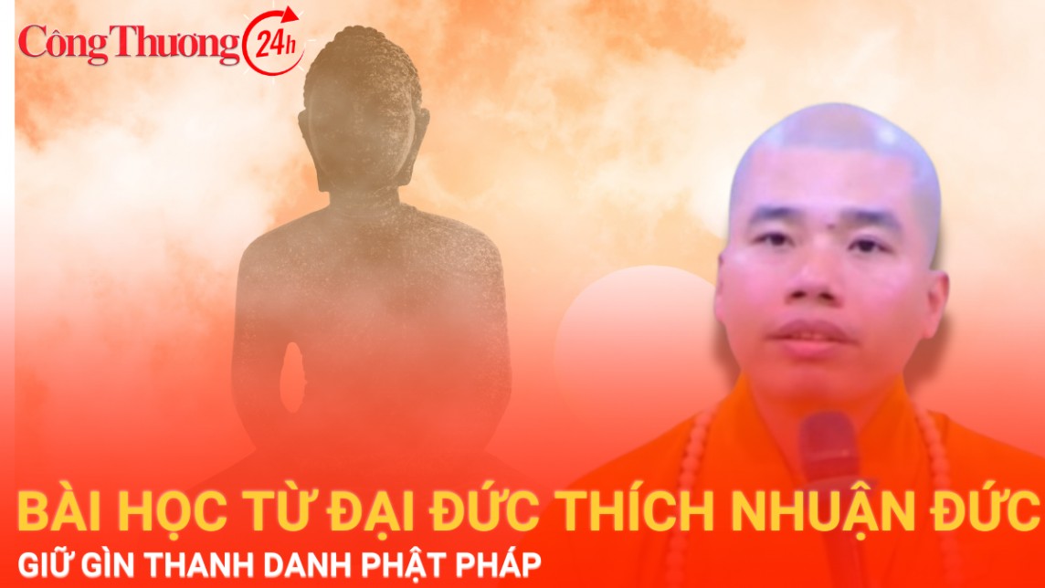 Bài học từ vụ Đại đức Thích Nhuận Đức: Giữ gìn thanh danh Phật giáo