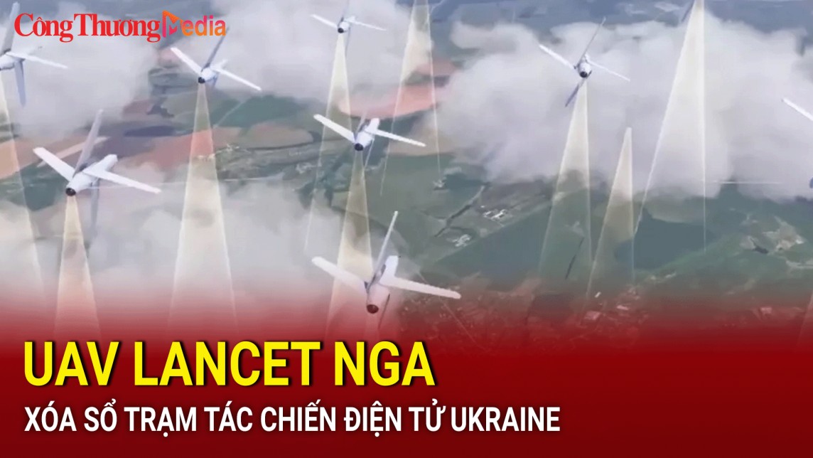 UAV Lancet Nga xóa sổ trạm tác chiến điện tử Ukraine