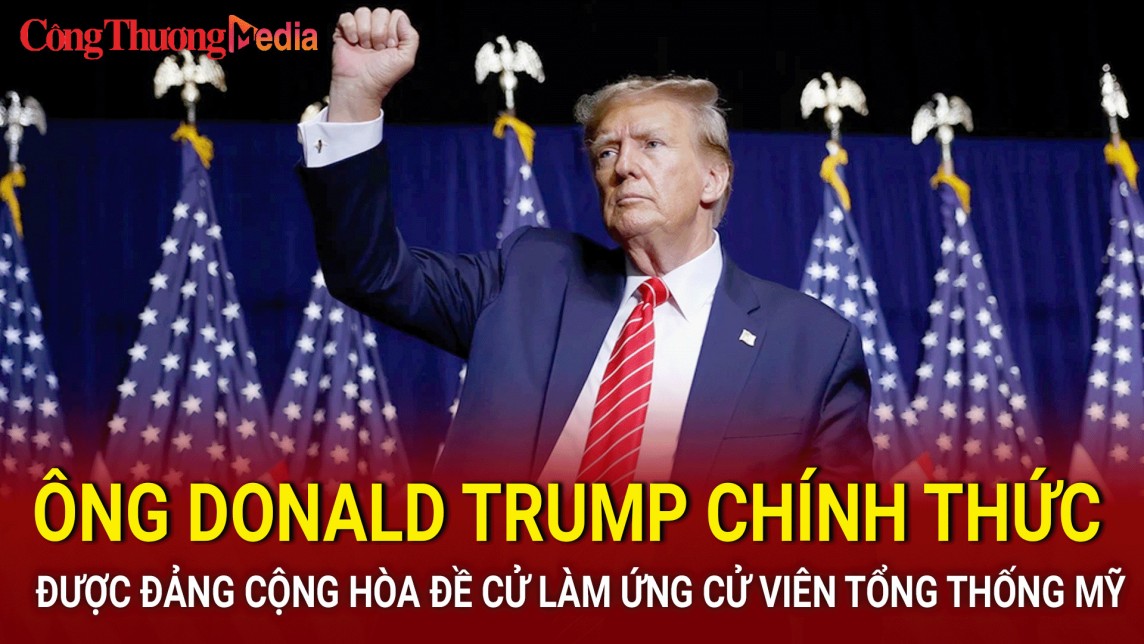 Đảng Cộng hòa chính thức đề cử ông Donald Trump làm ứng cử viên Tổng thống Mỹ